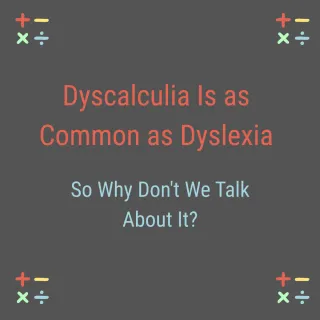 Dyscalculia Is as Common as Dyslexia. Why the Silence?