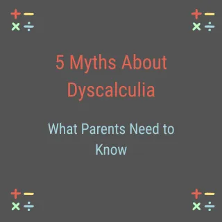 5 Common Myths About Dyscalculia and the Facts