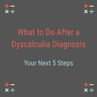 What to Do After a Dyscalculia Diagnosis: Your Next 5 Steps