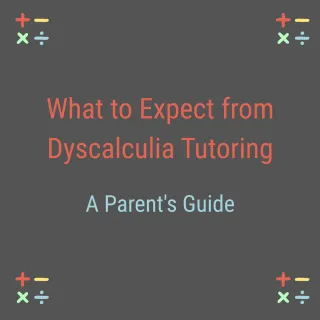 What to Expect from Dyscalculia Tutoring: A Parent's Guide