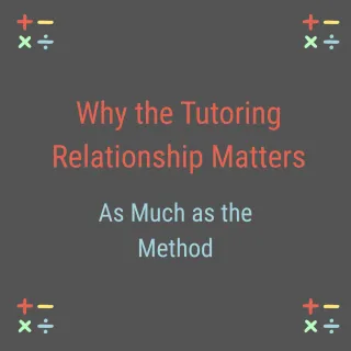 Why the Tutoring Relationship Matters as Much as the Method: Supporting Students with Dyscalculia