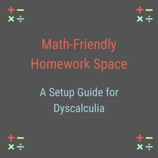 How to Set Up a Math-Friendly Homework Space for Students with Dyscalculia