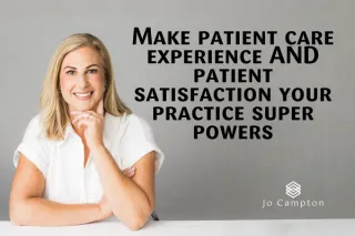 Make patient care experience AND patient satisfaction your practice super powers