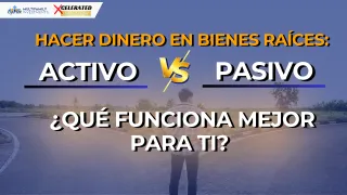 Hacer Dinero en Bienes Raíces: Activo vs. Pasivo – ¿Qué Funciona Mejor para Ti?