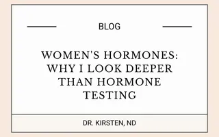 Women's Hormones: Why I Look Deeper Than Hormone Testing
