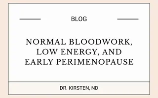 Normal Bloodwork, Low Energy, and Early Perimenopause