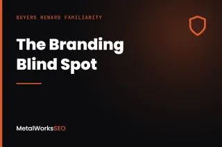 Why Branding Matters: The Branding Blind Spot for Metal Fab Shops