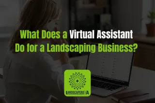 What Does a Virtual Assistant Do for a Landscaping Business? 