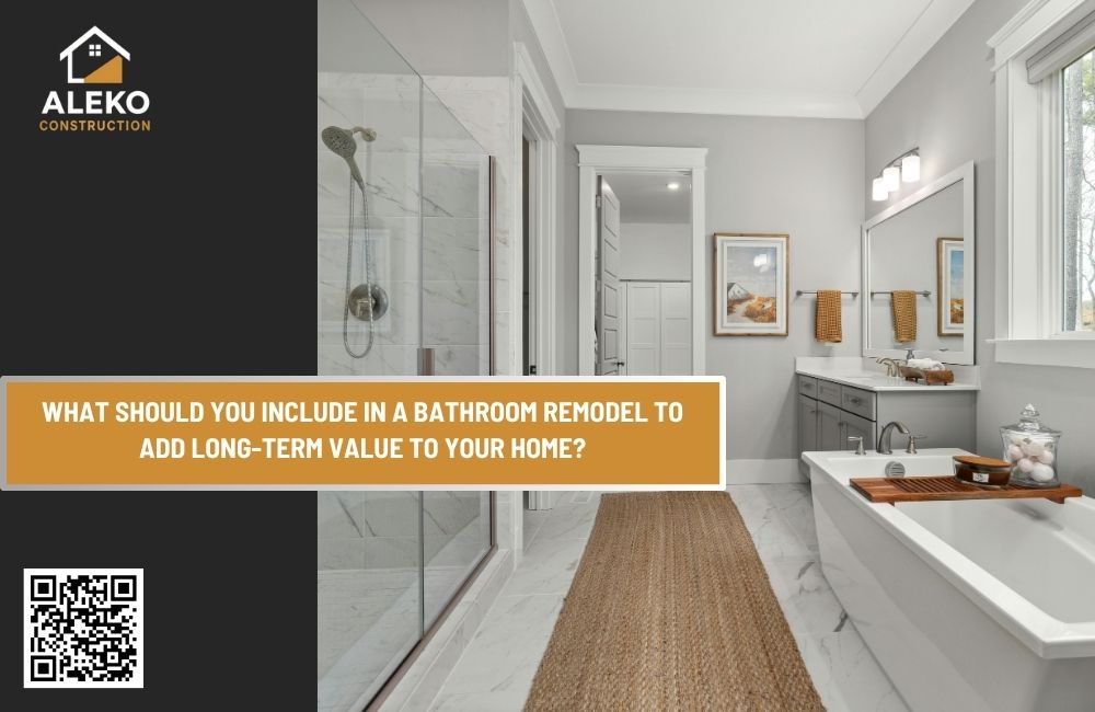 What Should You Include in a Bathroom Remodel to Add Long-Term Value to Your Home?