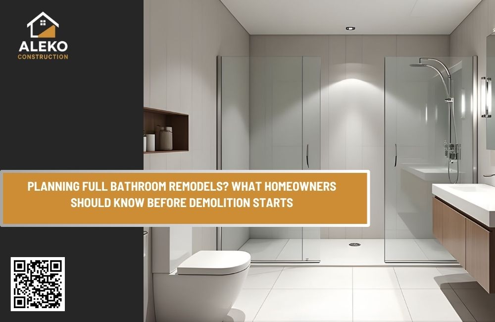 Planning Full Bathroom Remodels? What Homeowners Should Know Before Demolition Starts