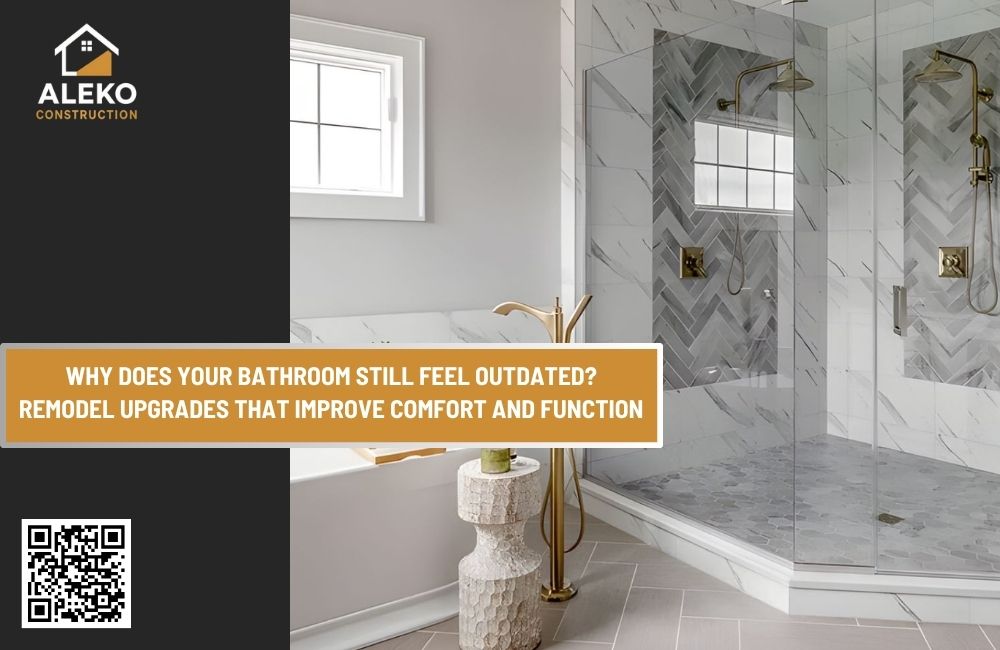 Why Does Your Bathroom Still Feel Outdated? Remodel Upgrades That Improve Comfort and Function