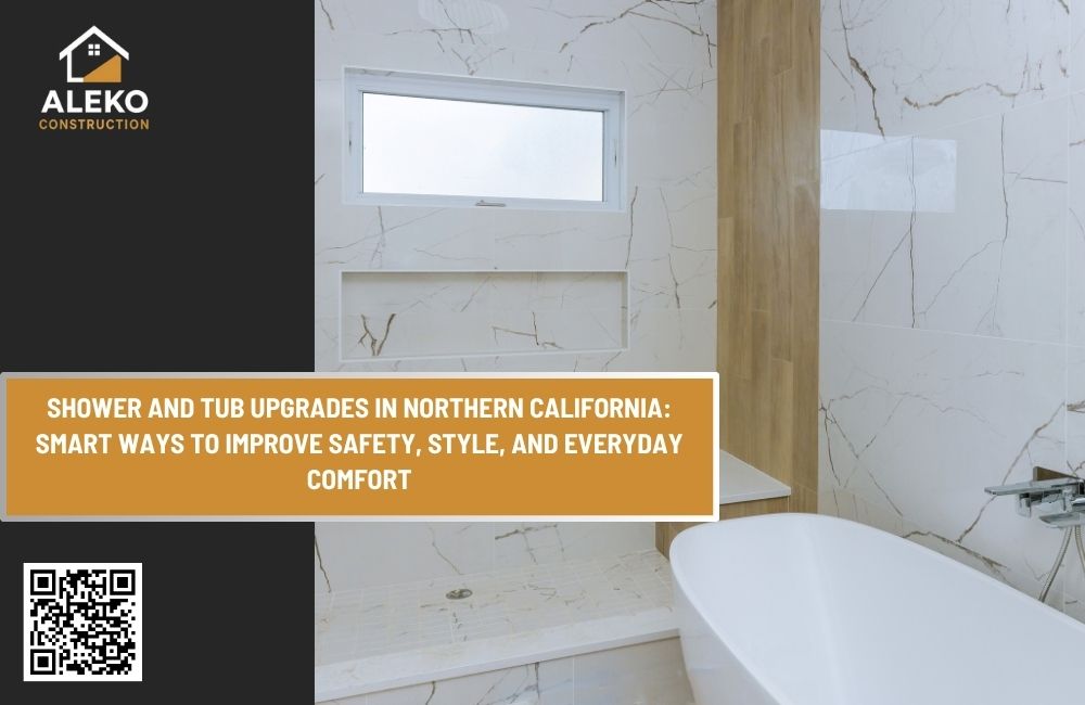 Shower and Tub Upgrades in Northern California: Smart Ways to Improve Safety, Style, and Everyday Comfort