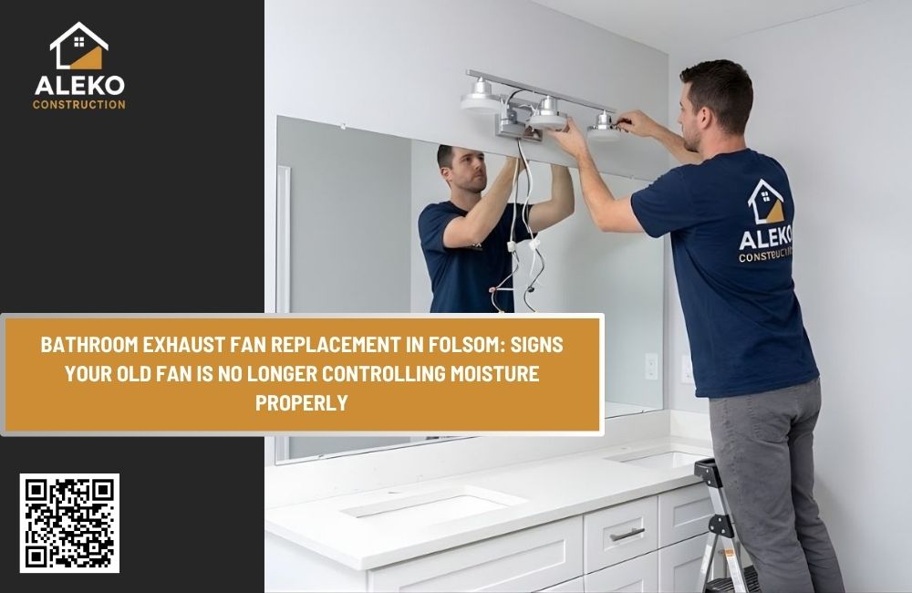 Bathroom Exhaust Fan Replacement in Folsom: Signs Your Old Fan Is No Longer Controlling Moisture Properly