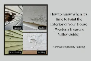 How to Know When It’s Time to Paint the Exterior of Your House (Western Treasure Valley Guide)