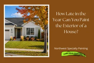 How Late Can You Paint a House Exterior in Idaho & Oregon? | NWSP