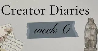 Creator Diaries Week 0