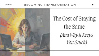 The Cost of Staying the Same (And Why It Keeps You Stuck)