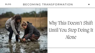 Why This Doesn’t Shift Until You Stop Doing It Alone