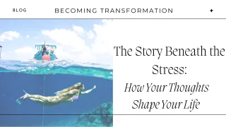 The Story Beneath the Stress: How Your Thoughts Shape Your Life