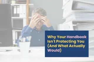 Why Your Handbook Isn't Protecting You (And What Actually Would)
