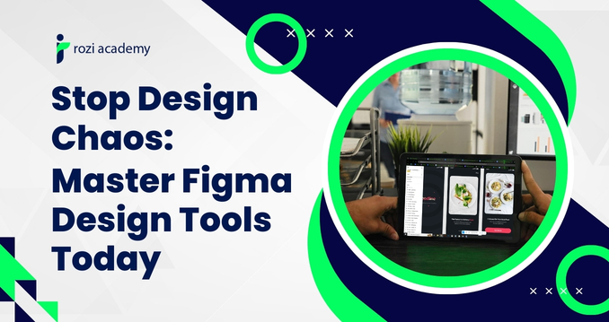 Stop Design Chaos: Master Figma Design Tools Today