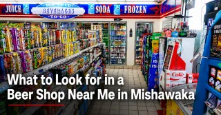 What to Look for in a Beer Shop Near Me in Mishawaka