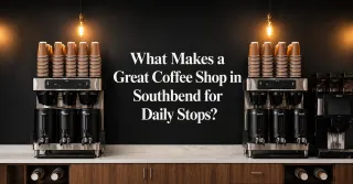 What Makes a Great Coffee Shop in Southbend for Daily Stops?