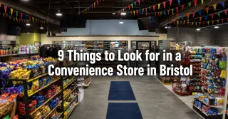 9 Things to Look for in a Convenience Store in Bristol