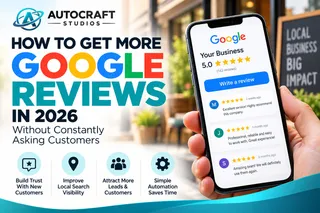 How to Get More Google Reviews in 2026 Without Constantly Asking Customers