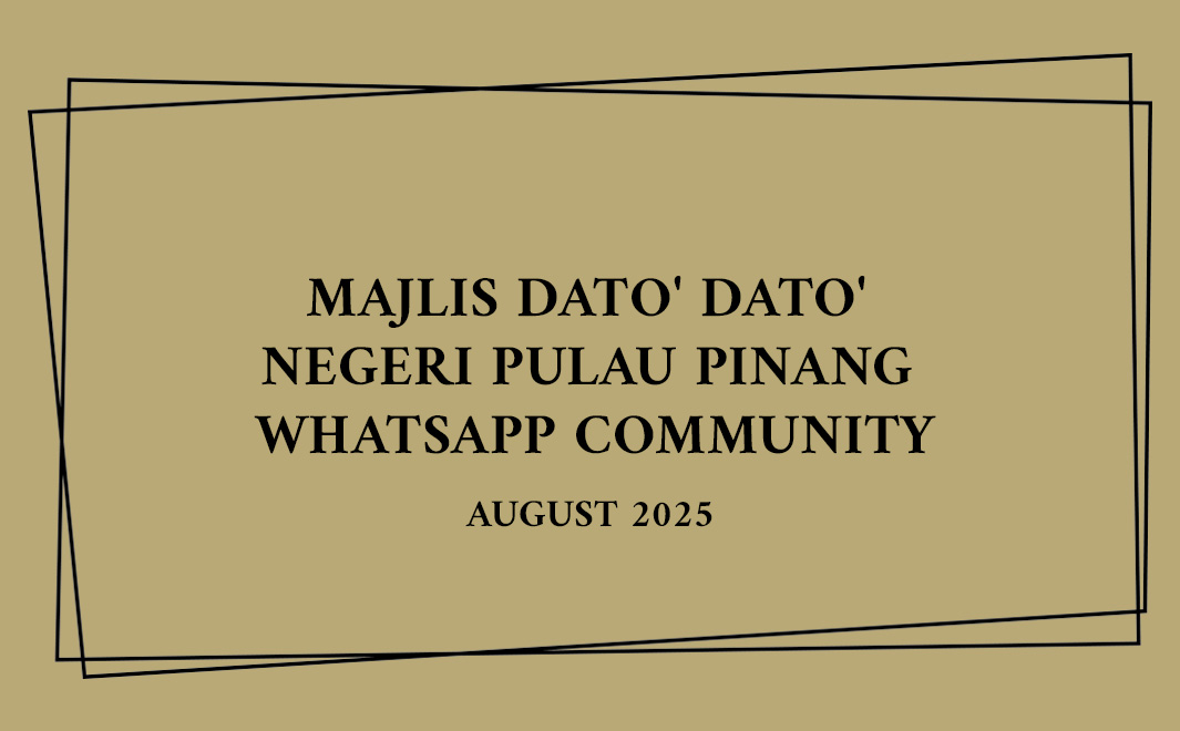 29/8/25: Majlis Dato’ Dato’ Negeri Pulau Pinang WhatsApp Community