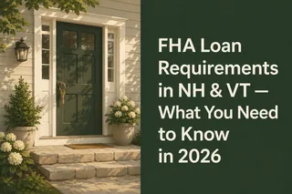 What Actually Qualifies You for an FHA Loan in NH or VT in 2026