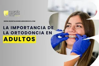 La importancia de la ortodoncia en adultos: nunca es tarde para transformar tu sonrisa.