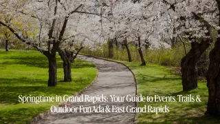 Springtime in Grand Rapids: Your Guide to Events, Trails & Outdoor Fun