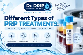 Different Types of PRP Treatments: Benefits, Uses & How They Work | Dr. Drip IV Hydration & Wellness