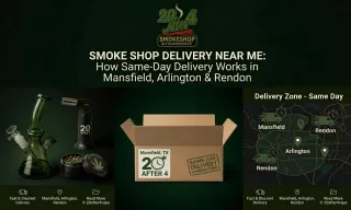 Smoke Shop Delivery Near Me: How Same-Day Delivery Works in Mansfield, Arlington & Rendon