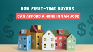 How First-Time Buyers Can Afford a Home in San Jose