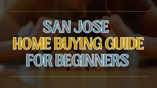 San Jose Home Buying Guide for Beginners