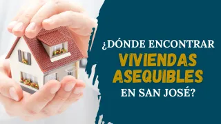 Dónde encontrar viviendas asequibles en San José