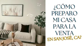¿Cómo preparo mi casa para la venta en San José, CA?
