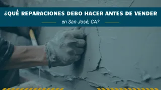 ¿Qué reparaciones debo hacer antes de vender en San José, CA?