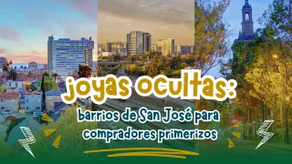 Joyas ocultas: Barrios de San José Para Compradores Primerizos