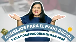 Consejos para el pago inicial (down payment) para compradores en San José