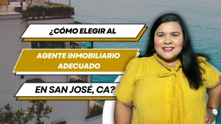 ¿Cómo elegir al agente inmobiliario adecuado en San José, CA?
