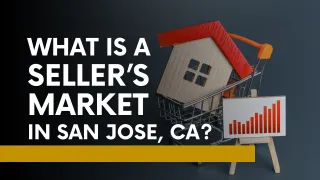 What Is a Seller’s Market in San Jose, CA?