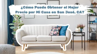 ¿Cómo Puedo Obtener el Mejor Precio por Mi Casa en San José, CA?
