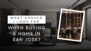 What Should I Look for When Buying a Home in San Jose?