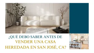 ¿Qué debo saber antes de vender una casa heredada en San José, CA?