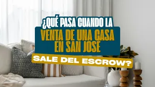 ¿Qué Pasa Cuando la Venta de una Casa en San José Sale del Escrow?