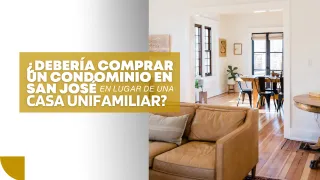 ¿Debería Comprar un Condominio en San José en Lugar de una Casa Unifamiliar?