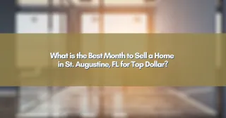 What is the Best Month to Sell a Home in St. Augustine, FL for Top Dollar?